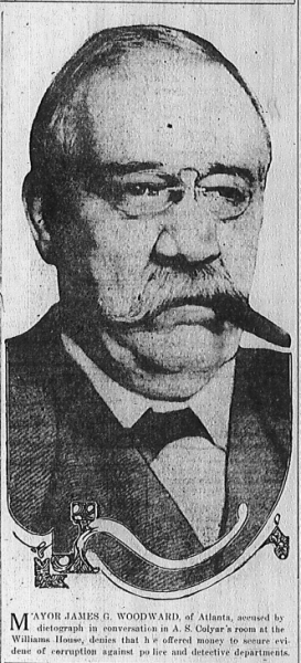 Mayor James G. Woodward, of Atlanta, accused by dictograph in conversation in A. S. Colyar's room at the Williams House, denies that he offered money to secure evidence of corruption against police and detective departments.